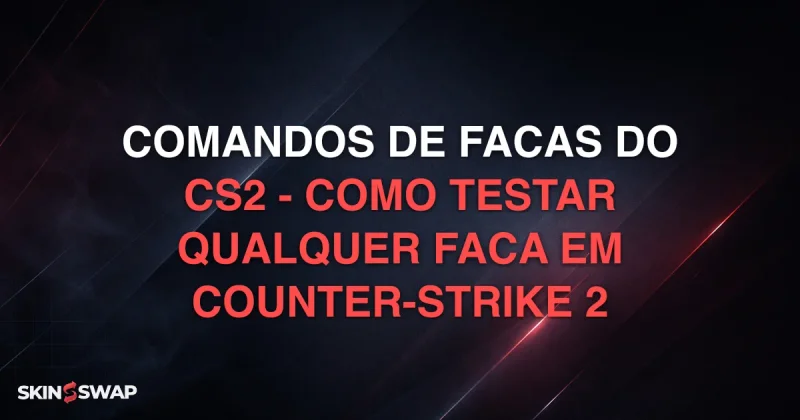 Comandos de Facas do CS2 - Como Testar Qualquer Faca em Counter-Strike 2