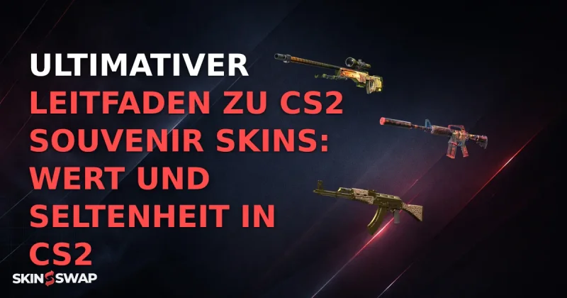 Ultimativer Leitfaden zu CS2 Souvenir Skins: Wert und Seltenheit in CS2
