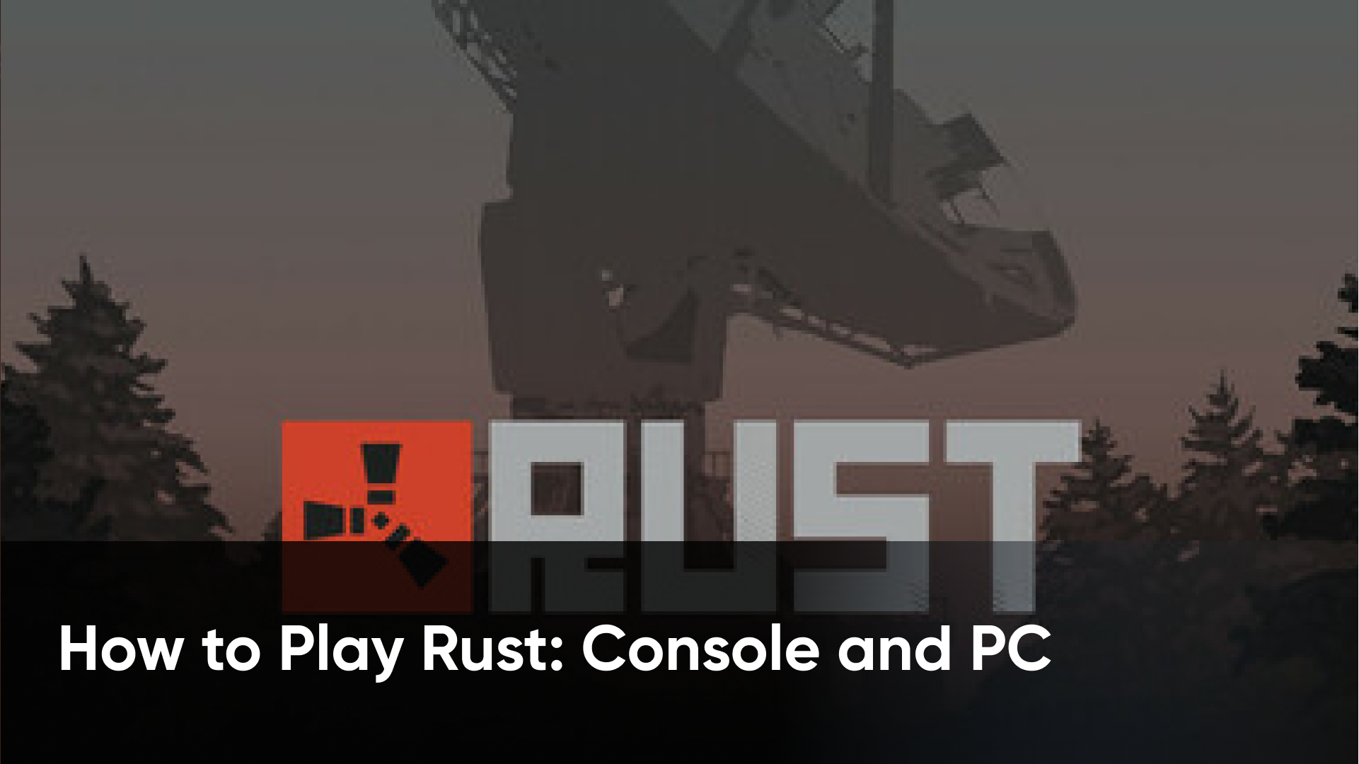 How to Play Rust Game: Console & PC